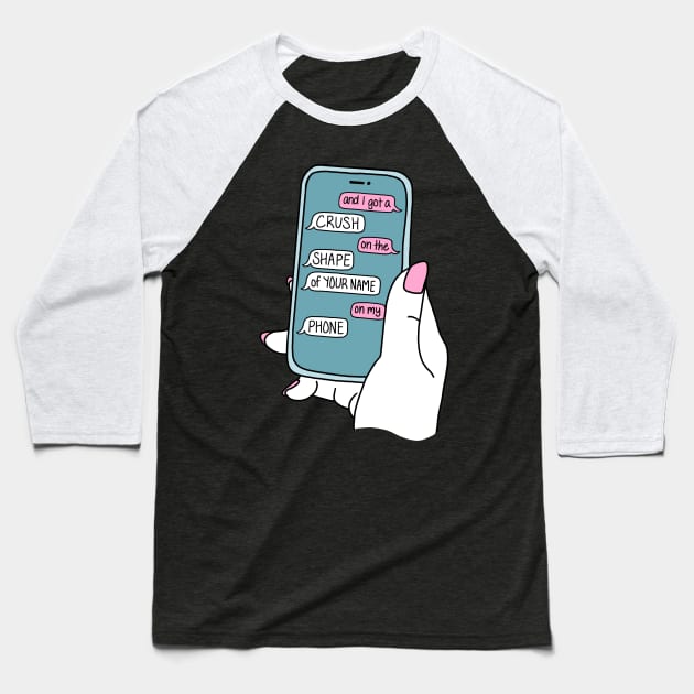 And I got a crush on the shape of your name on my phone -- ONE MORE WEEKEND Baseball T-Shirt by sparkling-in-silence